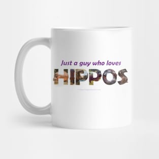 just a guy who loves hippos - Wildlife oil painting wordart Mug